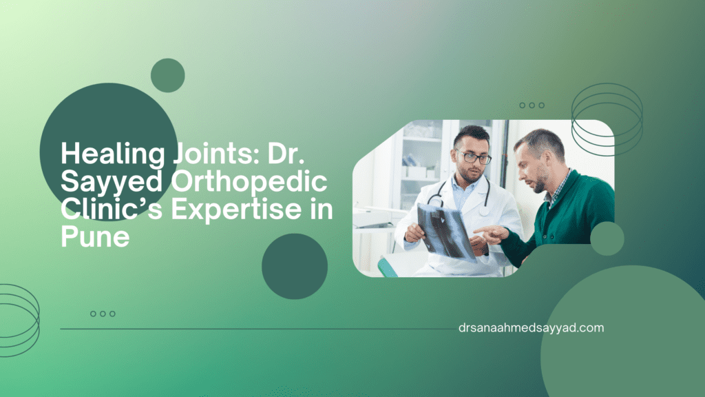 Dr. Sayyed Orthopedic Clinic’s Expertise in Pune